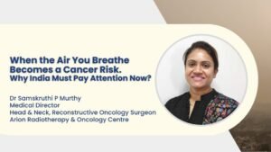 When the Air You Breathe Becomes a Cancer Risk, Why India Must Pay Attention Now?